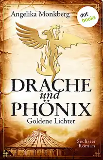 Cover of DRACHE UND PHÖNIX: Goldene Lichter. Sechster Roman