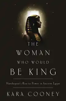 Cover of The Woman Who Would Be King: Hatshepsuts Rise to Power in Ancient Egypt