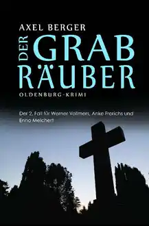 Cover of Der Grabräuber: Der zweite Fall für die Oldenburger Ermittler Werner Vollmers, Anke Frerichs & Enno Melchert (Oldenburg Krimis von Axel Berger 2) (German Edition)