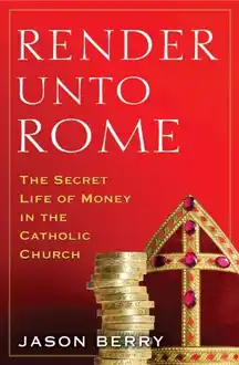 Cover of Render Unto Rome: The Secret Life of Money in the Catholic Church