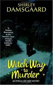 Cover of Witch way to murder: an Ophelia and Abby mystery