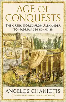 Cover of Age of Conquests. The Greek World from Alexander to Hadrian (336 BC – AD 138)