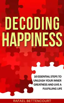 Cover of Decoding Happiness: 10 essential steps to unleash your inner Greatness and live a fulfilling life [How can I be happy]