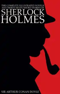 Cover of The Complete Illustrated Novels and Thirty-Seven Short Stories of Sherlock Holmes: A Study in Scarlet, the Sign of the Four, Hound of the Baskervilles, Valley of Fear, the Adventures, Memoirs & Return: novel
