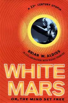 Cover of White Mars, or, The mind set free: a 21st century utopia