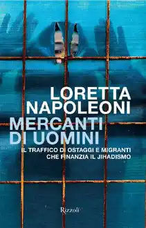 Cover of Mercanti di uomini: Il traffico di ostaggi e migranti che finanzia il Jihadismo (Italian Edition)