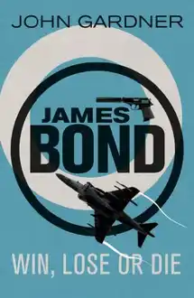 Cover of Win, Lose or Die (John Gardner's Bond Series)
