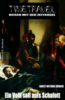 Cover of Timetravel #37: Ein Volk soll aufs Schafott (German Edition)