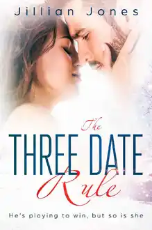 Cover of The Three Date Rule: He's playing to win, but so is she