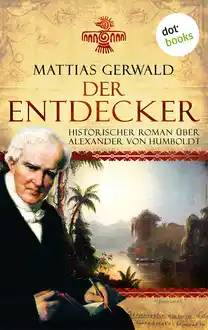 Cover of Der Entdecker Historischer Roman über Alexander von Humbolt: Historischer Roman über Alexander von Humboldt: roman